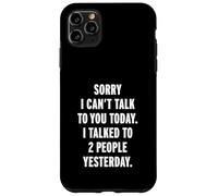 Sorry I Can't Talk to You Today Coque pour iPhone 11 Pro Max