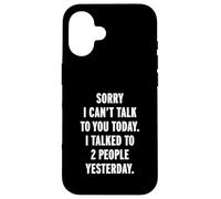 Sorry I Can't Talk to You Today Coque pour iPhone 16