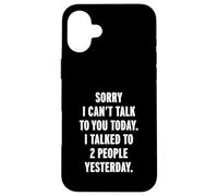 Sorry I Can't Talk to You Today Coque pour iPhone 16 Plus