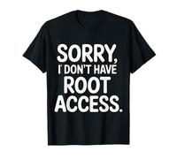 Sorry I Don't Have Root Access Programmer Developer - T-Shirt