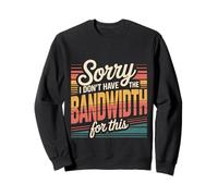 Sorry I Don't Have The Bandwidth for This Burnout - Sweatshirt