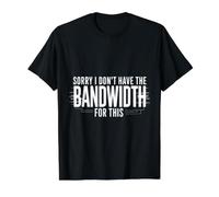Sorry I Don't Have The Bandwidth for This Burnout - T-Shirt Graphique avec Valeur, Homme, Noir, S