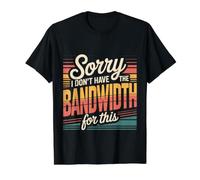 Sorry I Don't Have The Bandwidth for This Burnout - T-Shirt Graphique avec Valeur, Homme, Noir, S