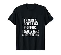 Sorry I Don't Take Orders I Barely Take Suggestions! Dire T-Shirt