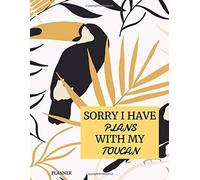 Sorry I Have Plans With My Toucan Planner: Weekly Lifestyle Planner & Meeting Scheduler For Everyday Use 2020 Planner For Bird Lovers, Bird Watchers & Toucan Lovers