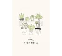 Sorry, I Have Plants Journal: Notebook or Planner for the Plant Enthusiast | 100 Lined Pages and 20 with Dotted Grid Matrix for Extra Creative Days | Great Gift for Gardeners and Plant Loves