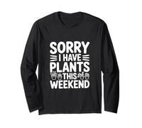 Sorry I Have Plants This Weekend Amateur de Jardinage Manche Longue