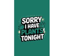 Sorry I have plants tonight:: A Blank Journal Lined Funny Gift to Friends and Family | 6x9 inches | 120 pages