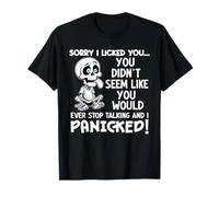 Sorry I Licked You Didn't Seem Like You Would Ever T-Shirt