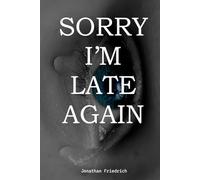 Sorry I’m Late Again: A Practical Guide to Beating Procrastination, Delay, and Poor Time Habits