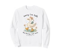 Sorry I’m Late His Timing Not Mine Duck Ecclesiastes 3:1 Sweatshirt