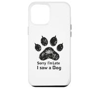 Sorry I’m Late I Saw a Dog Funny Pet Lover Humor Design Tees Coque pour iPhone 12 Pro Max
