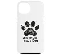 Sorry I’m Late I Saw a Dog Funny Pet Lover Humor Design Tees Coque pour iPhone 13
