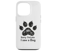 Sorry I’m Late I Saw a Dog Funny Pet Lover Humor Design Tees Coque pour iPhone 13 Pro