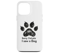 Sorry I’m Late I Saw a Dog Funny Pet Lover Humor Design Tees Coque pour iPhone 13 Pro Max