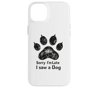 Sorry I’m Late I Saw a Dog Funny Pet Lover Humor Design Tees Coque pour iPhone 14 Plus