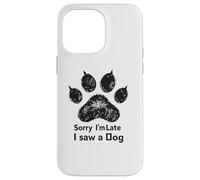 Sorry I’m Late I Saw a Dog Funny Pet Lover Humor Design Tees Coque pour iPhone 14 Pro Max