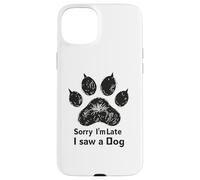 Sorry I’m Late I Saw a Dog Funny Pet Lover Humor Design Tees Coque pour iPhone 15 Plus