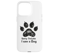 Sorry I’m Late I Saw a Dog Funny Pet Lover Humor Design Tees Coque pour iPhone 15 Pro Max