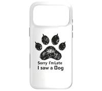 Sorry I’m Late I Saw a Dog Funny Pet Lover Humor Design Tees Coque pour iPhone 17 Pro Max
