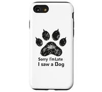 Sorry I’m Late I Saw a Dog Funny Pet Lover Humor Design Tees Coque pour iPhone SE (2020) / 7/8