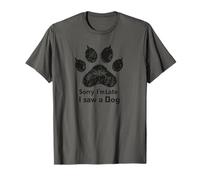 Sorry I’m Late I Saw a Dog Funny Pet Lover Humor Design Tees T-Shirt