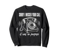 Sorry I Missed Your Call It Was on Purpose Funny Introverti Sweatshirt