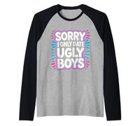 Sorry I Only Date Ugly Boys Twisted Compliment Joke - Manche Raglan