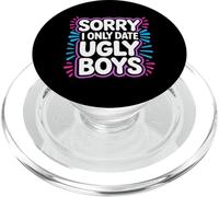 Sorry I Only Date Ugly Boys Twisted Compliment Joke - PopSockets PopGrip pour MagSafe
