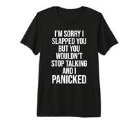 Sorry I Slapped You But You Wouldn't Stop Talking I Panicked T-Shirt Haut de Gamme