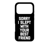 Sorry I Slept with Your Best Friend - Saying Sarcastique drôle Coque pour iPhone 17 Pro
