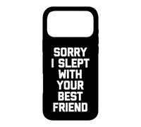 Sorry I Slept with Your Best Friend - Saying Sarcastique drôle Coque pour iPhone 17 Pro Max