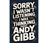 Sorry I Wasn't Listening I Was Thinking About Andy Gibb: 120-Page Lined Notebook for Andy Gibb Fans - Ideal for 70s Music Lovers, Disco Enthusiasts, and Creative Writing