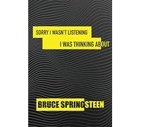 Sorry I wasn't listening I was thinking about Bruce Springsteen: Notebook/notebook/diary/journal perfect gift for all Bruce Springsteen fans