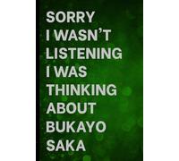 Sorry I Wasn't Listening I Was Thinking About Bukayo Saka: Notebook for Daily Writing / Great Gift Idea for Fans / Birthday Surprise
