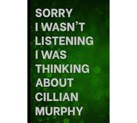 Sorry I Wasn't Listening I Was Thinking About Cillian Murphy: Notebook for Daily Writing / Great Gift Idea for Fans / Birthday Surprise