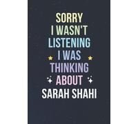 Sorry I Wasn't Listening I Was Thinking About Sarah Shahi: Blank Lined Notebook/ Journal/ Diary/ Notepad/ Composition Book Gift For Sarah Shahi Fans - 6x9 Inches - 110pages
