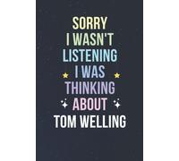 Sorry I Wasn't Listening I Was Thinking About Tom Welling: Blank Lined Notebook/ Journal/ Diary/ Notepad/ Composition Book Gift For Tom Welling Fans - 6x9 Inches - 110pages