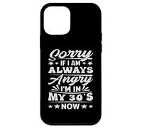 Sorry If I Am Always Angry I'm in My 30's Now - Drôle Coque pour iPhone 12 Mini