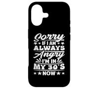 Sorry If I Am Always Angry I'm in My 30's Now - Drôle Coque pour iPhone 17