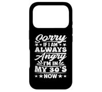 Sorry If I Am Always Angry I'm in My 30's Now - Drôle Coque pour iPhone 17 Pro
