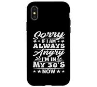 Sorry If I Am Always Angry I'm in My 30's Now - Drôle Coque pour iPhone X/XS