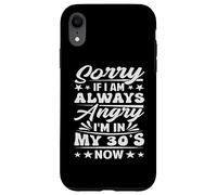 Sorry If I Am Always Angry I'm in My 30's Now - Drôle Coque pour iPhone XR