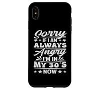 Sorry If I Am Always Angry I'm in My 30's Now - Drôle Coque pour iPhone XS Max