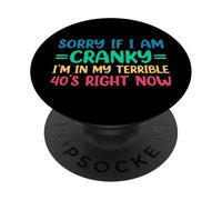 Sorry If I Am Cranky I'm in My Terrible 40's Right Now PopSockets PopGrip Adhésif