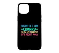 Sorry If I Am Cranky I'm in My Terrible 50's Right Now Coque pour iPhone 15 Plus