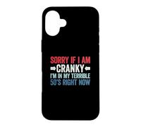 Sorry If I Am Cranky I'm in My Terrible 50's Right Now Coque pour iPhone 16 Plus