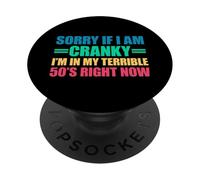 Sorry If I Am Cranky I'm in My Terrible 50's Right Now PopSockets PopGrip Adhésif