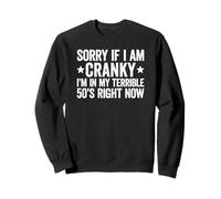 Sorry If I Am Cranky I'm in My Terrible 50's Right Now Sweatshirt