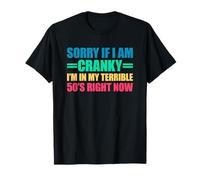 Sorry If I Am Cranky I'm in My Terrible 50's Right Now T-Shirt